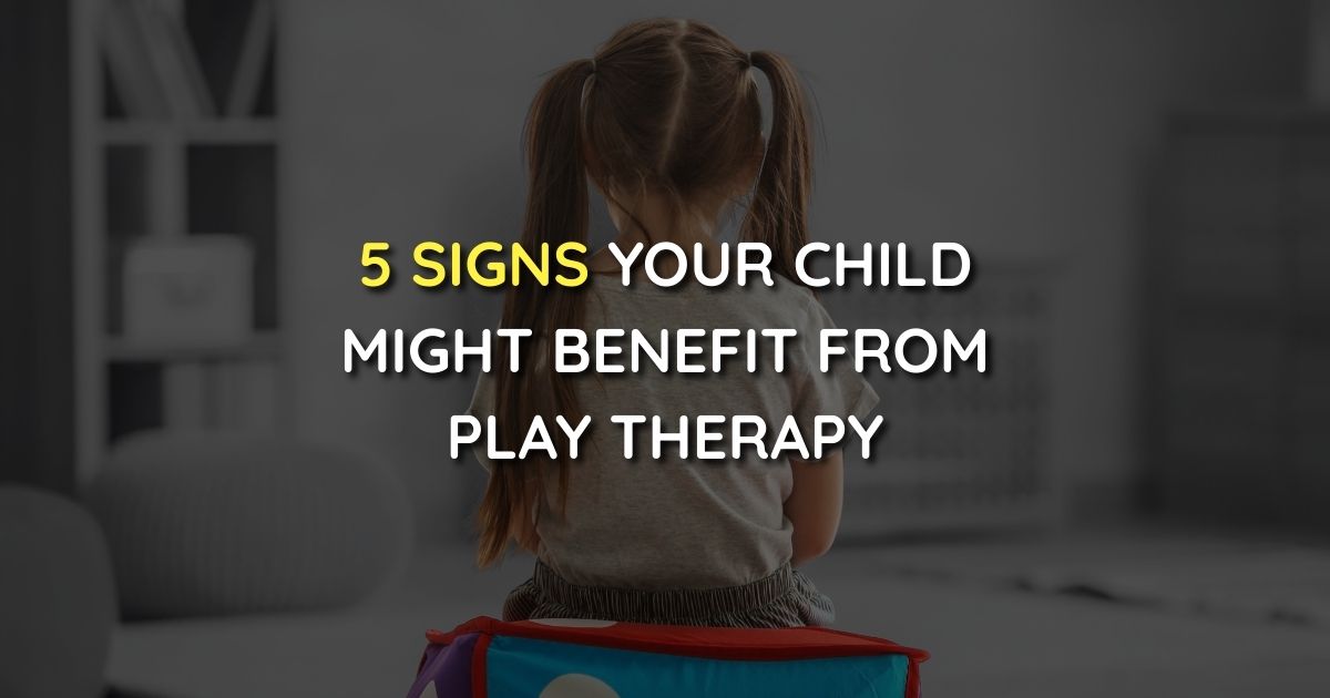 5 Signs Your Child Might Benefit from Play Therapy